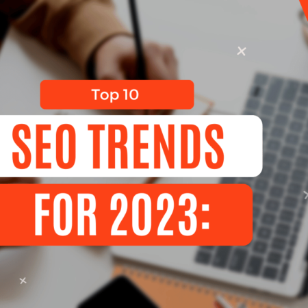 Top 10 SEO Trends for 2023: